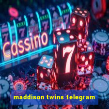 maddison twins telegram